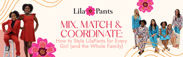 Mix, Match & Coordinate: How to Style LilaPants for Every Girl (and the Whole Family)